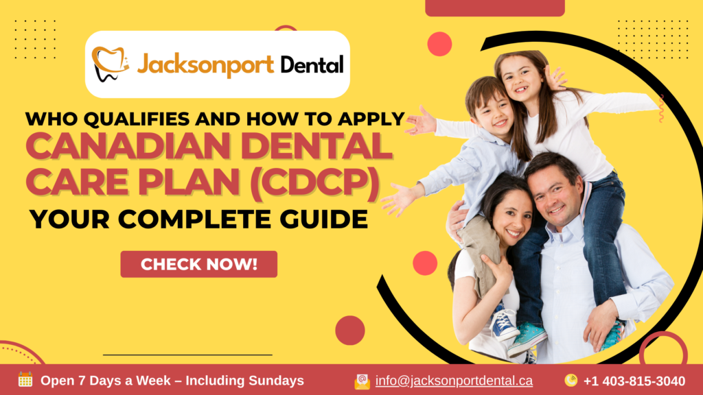 Your Complete Guide to the Canadian Dental Care Plan (CDCP) in Calgary: Who Qualifies and How to Apply