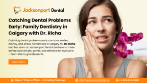 Catching-Dental-Problems-Early-Family-Dentistry-in-Calgary-with-Dr.-Richa
