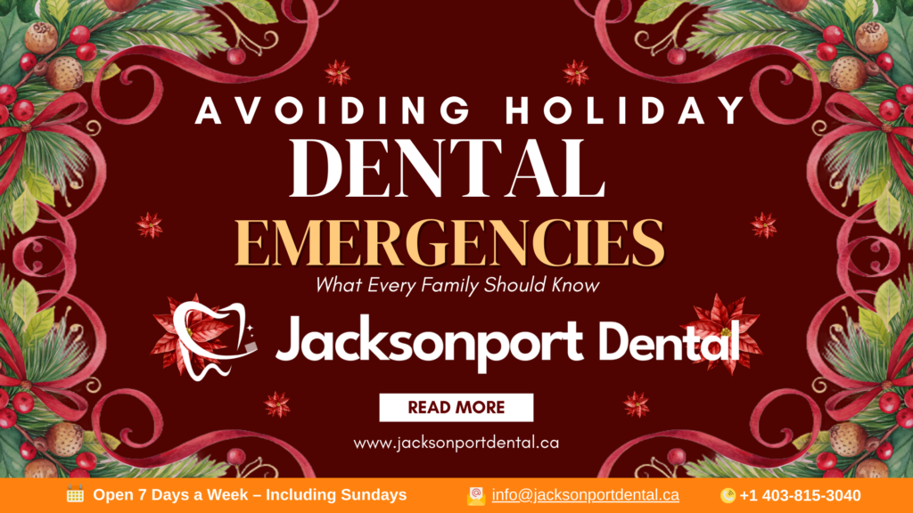 Avoiding Holiday Dental Emergencies in Calgary: What Every Family Should Know