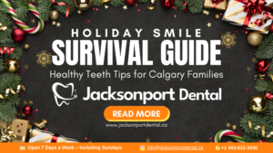 Holiday Smile Survival Guide: Healthy Teeth Tips for Calgary Families