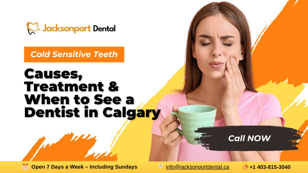 Cold Sensitive Teeth? Causes, Treatment & When to See a Dentist in Calgary
