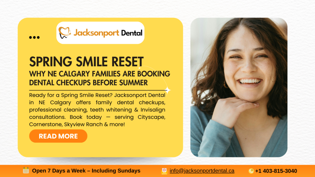 Spring Smile Reset: Why NE Calgary Families Are Booking Dental Checkups Before Summer By Dr. Richa Bhatnagar, Jacksonport Dental | Spring 2026